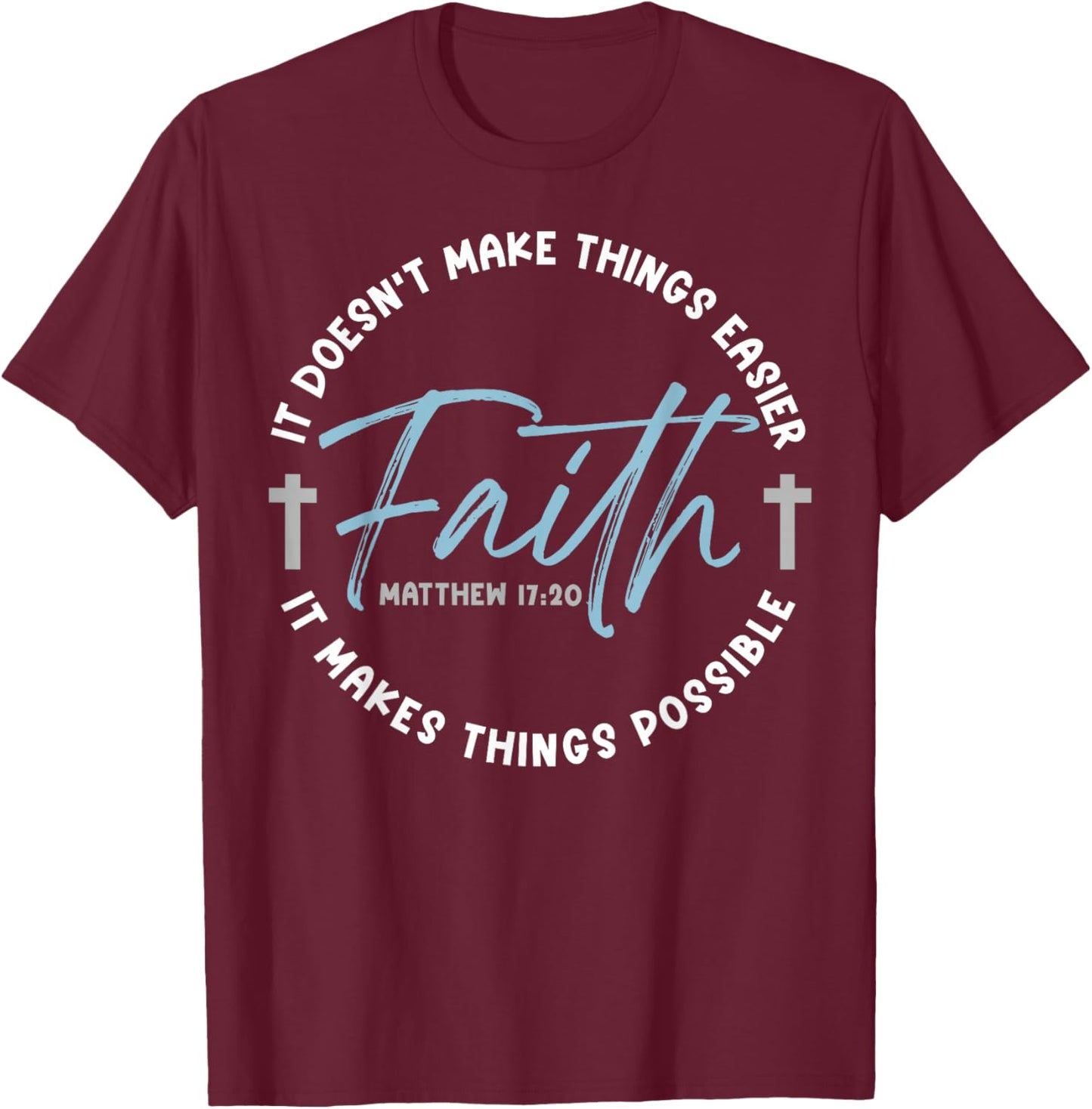It Doesn't Make Things Easier Faith It Makes Things Possible T-Shirt - T-Shirt | Maroon