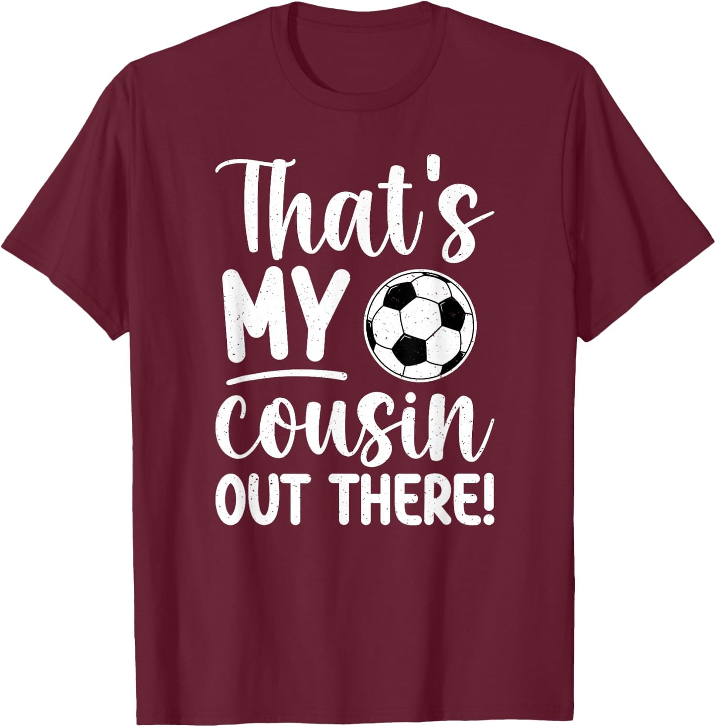That's My Cousin Soccer Cousin Of A Soccer Player Cousin T-Shirt - T-Shirt | Maroon
