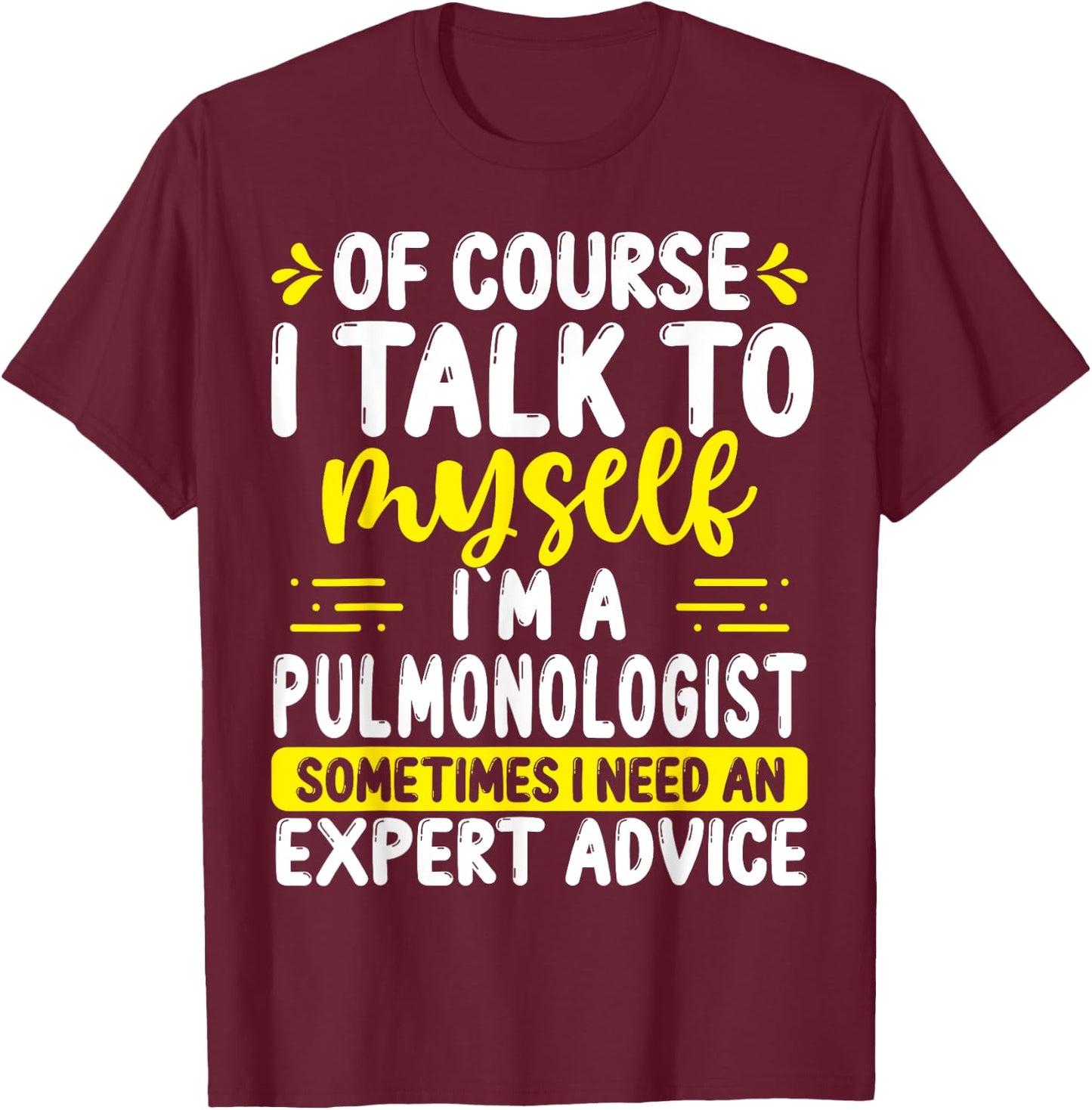 Pulmonologist Appreciation Expert Advice Pulmonary Doctor T-Shirt - T-Shirt | Maroon