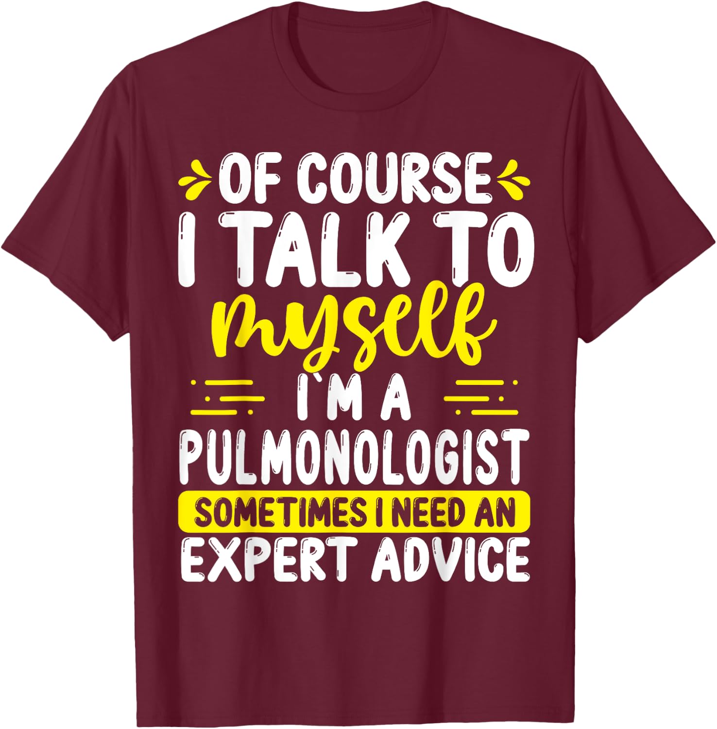 Pulmonologist Appreciation Expert Advice Pulmonary Doctor T-Shirt - T-Shirt | Maroon