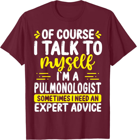 Pulmonologist Appreciation Expert Advice Pulmonary Doctor T-Shirt - T-Shirt | Maroon