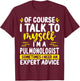Pulmonologist Appreciation Expert Advice Pulmonary Doctor T-Shirt - T-Shirt | Maroon