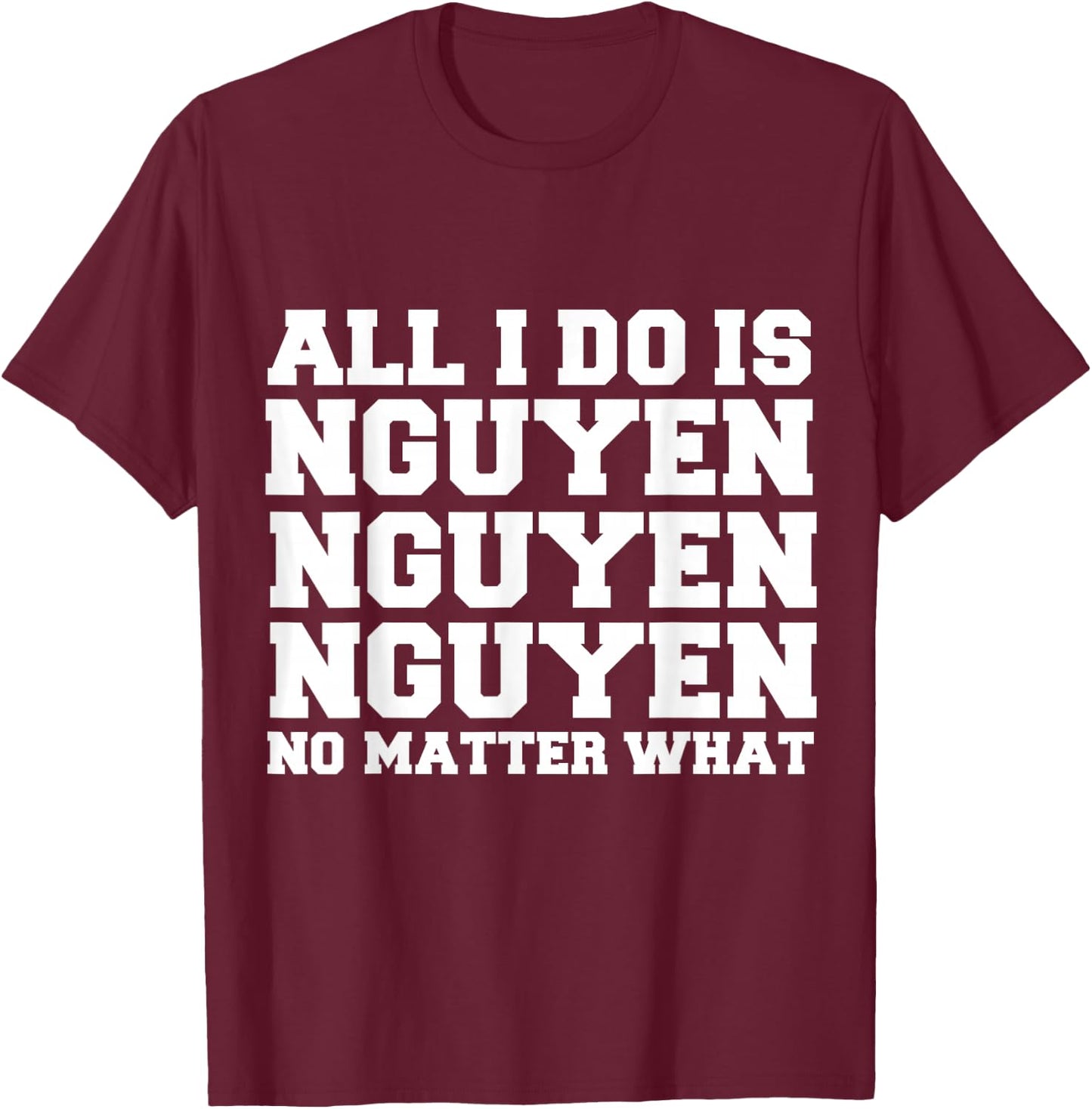 All I do is Nguyen Winning Vietnamese Vietnam Proud Pride T-Shirt - T-Shirt | Maroon