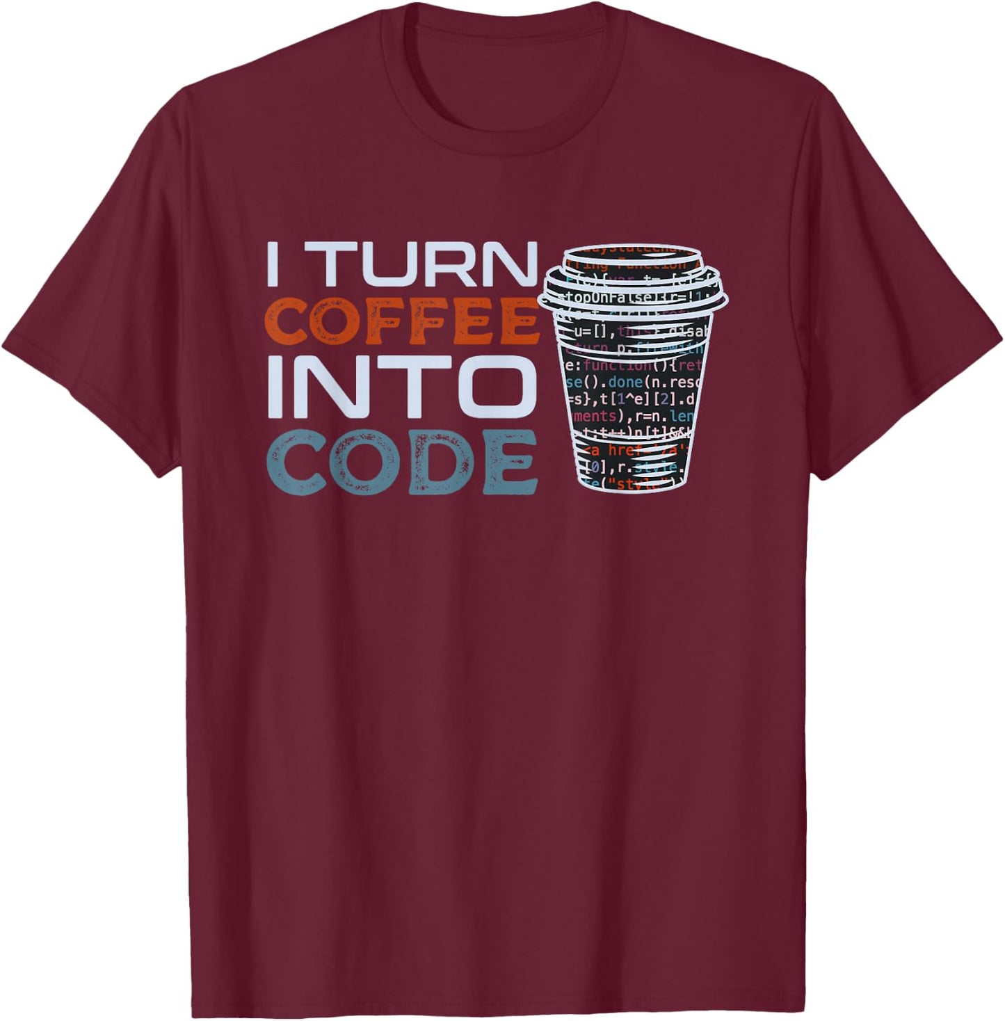 I Turn Coffee Into Code Gift Programmer or Software Engineer T-Shirt - T-Shirt | Maroon