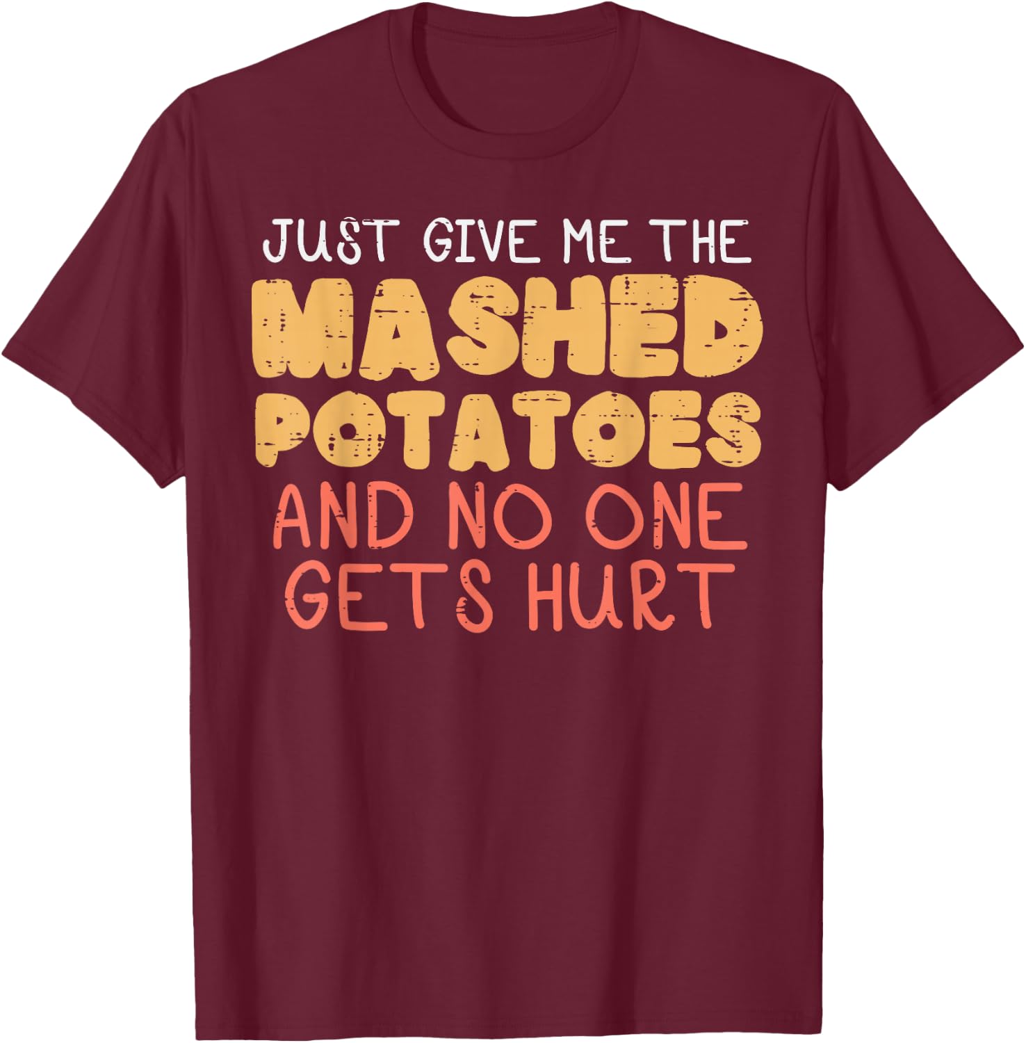 Give Me Mashed Potatoes Funny Thanksgiving Men Kids Women T-Shirt - T-Shirt | Maroon
