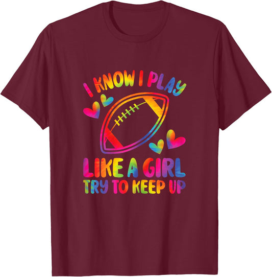 I Know I Play Like A Girl Try To Keep Up American Football T-Shirt - T-Shirt | Maroon