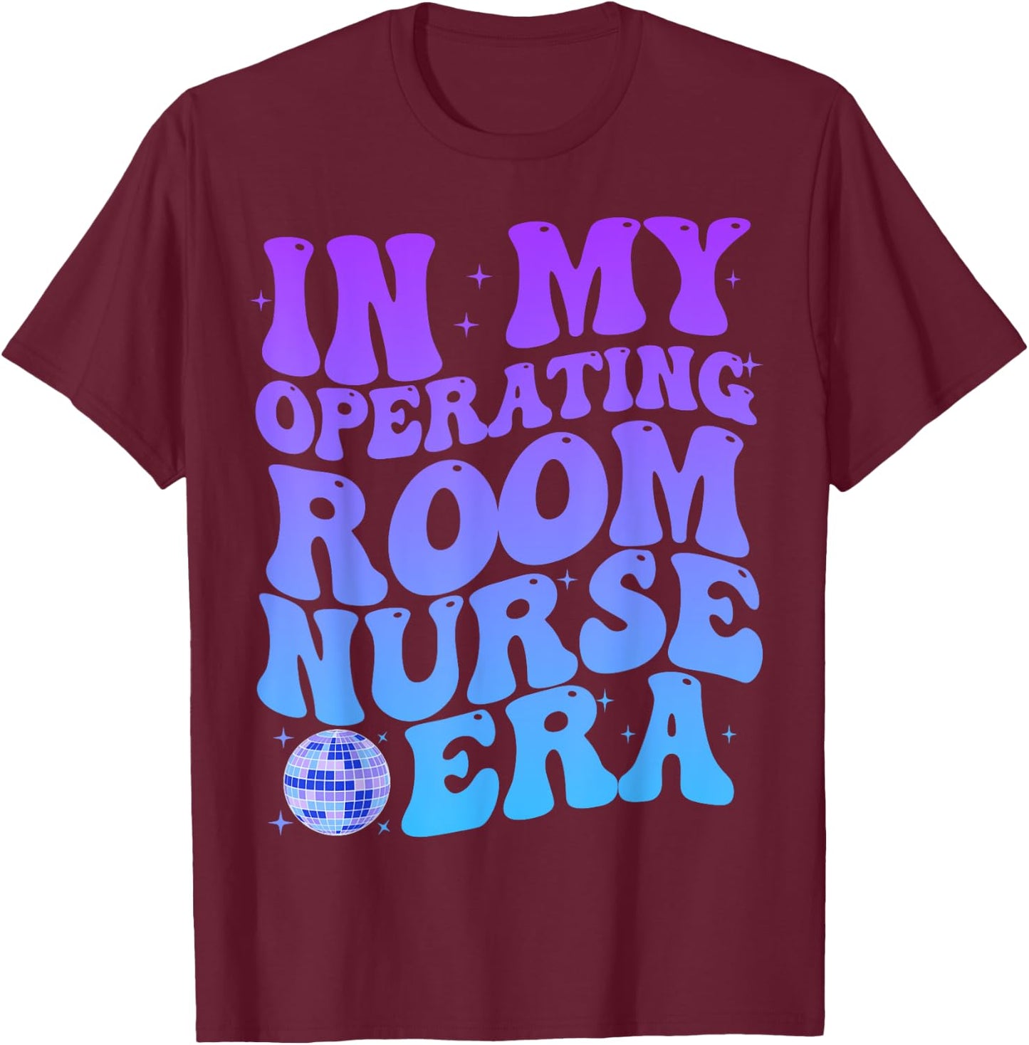 In My Operating Room Nurse Era Stethoscope OR Surgical Nurse T-Shirt - T-Shirt | Maroon