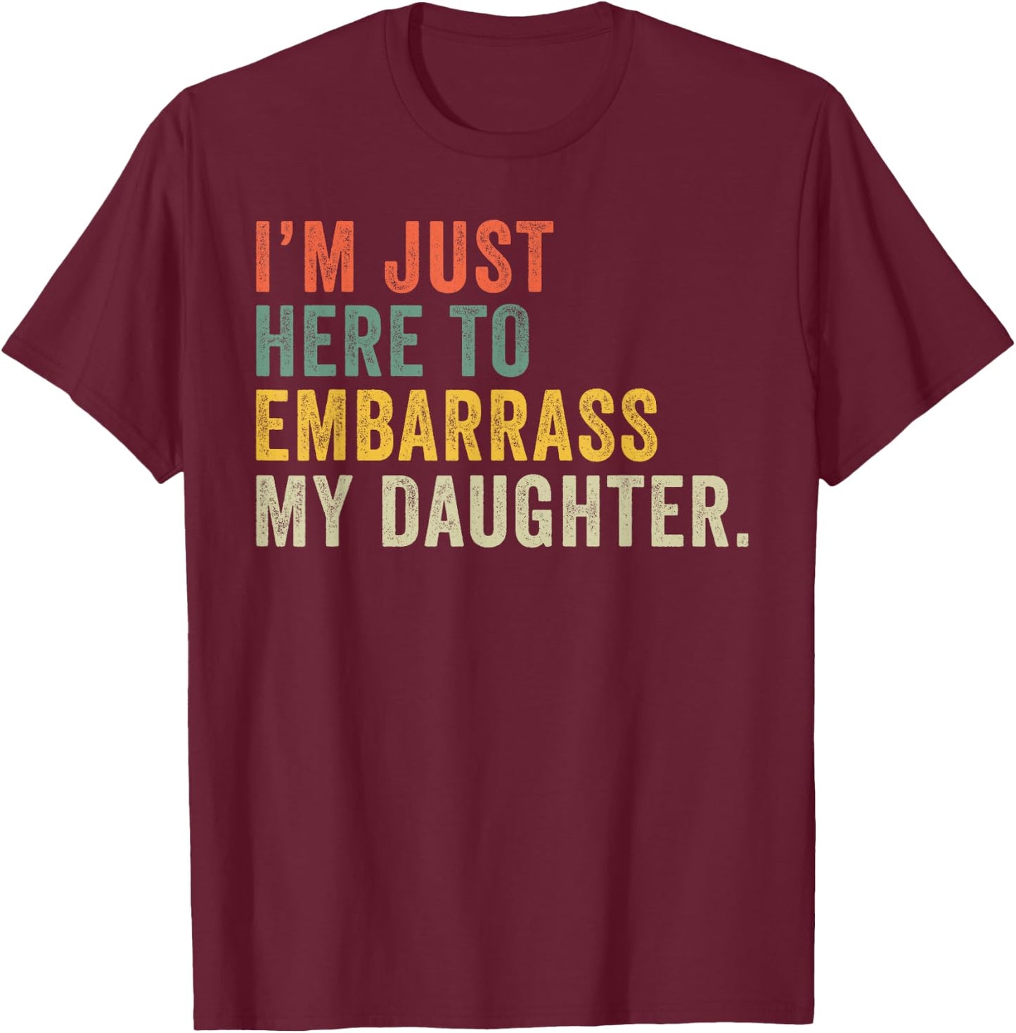Vintage I'm Just Here To Embarrass My Daughter Funny Mom Dad T-Shirt - T-Shirt | Maroon