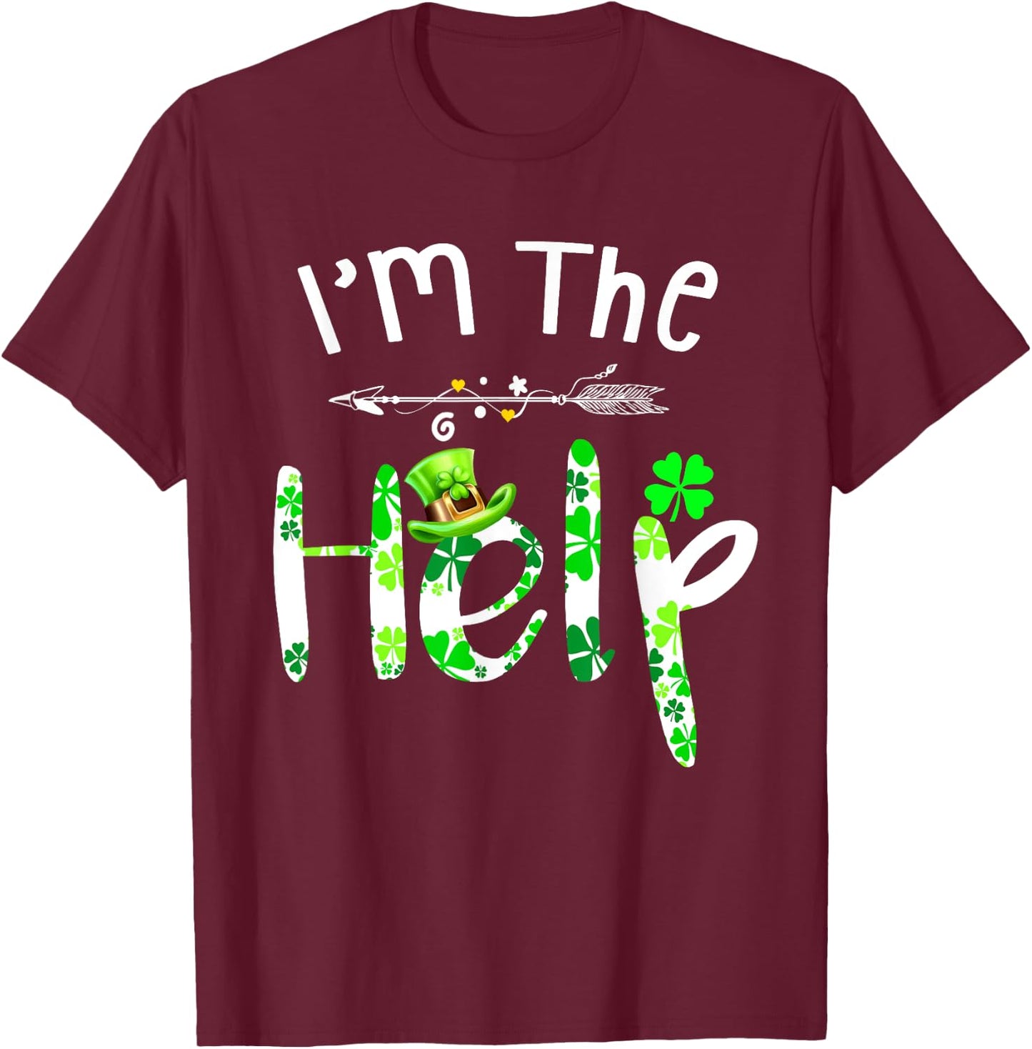 I'm The Help funny Drinking bestie Irish St Patrick's Day T-Shirt - T-Shirt | Maroon