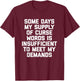 My Supply Of Curse Words Is Insufficient To Meet My Demands T-Shirt - T-Shirt | Maroon
