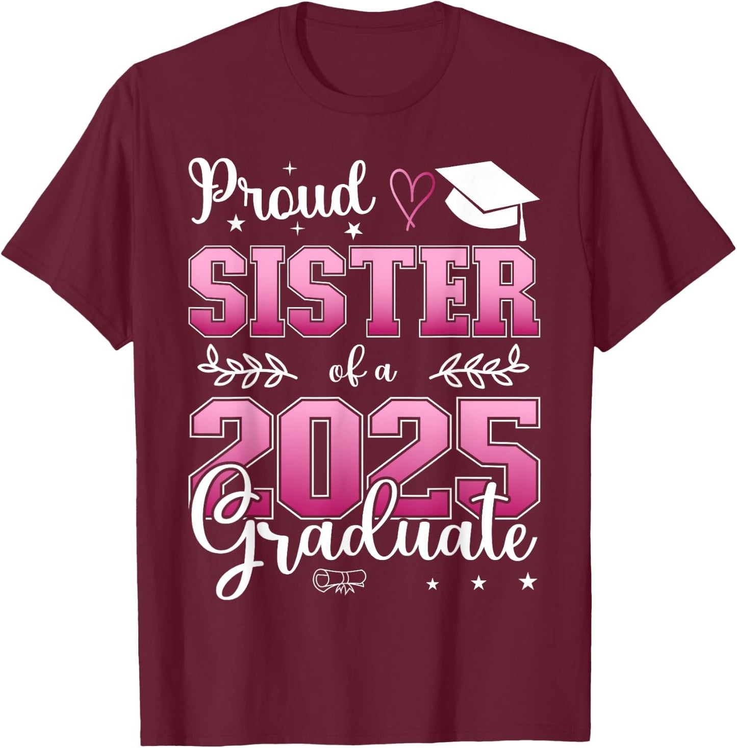 Proud Sister of a class of 2025 graduate for graduation T-Shirt - T-Shirt | Maroon