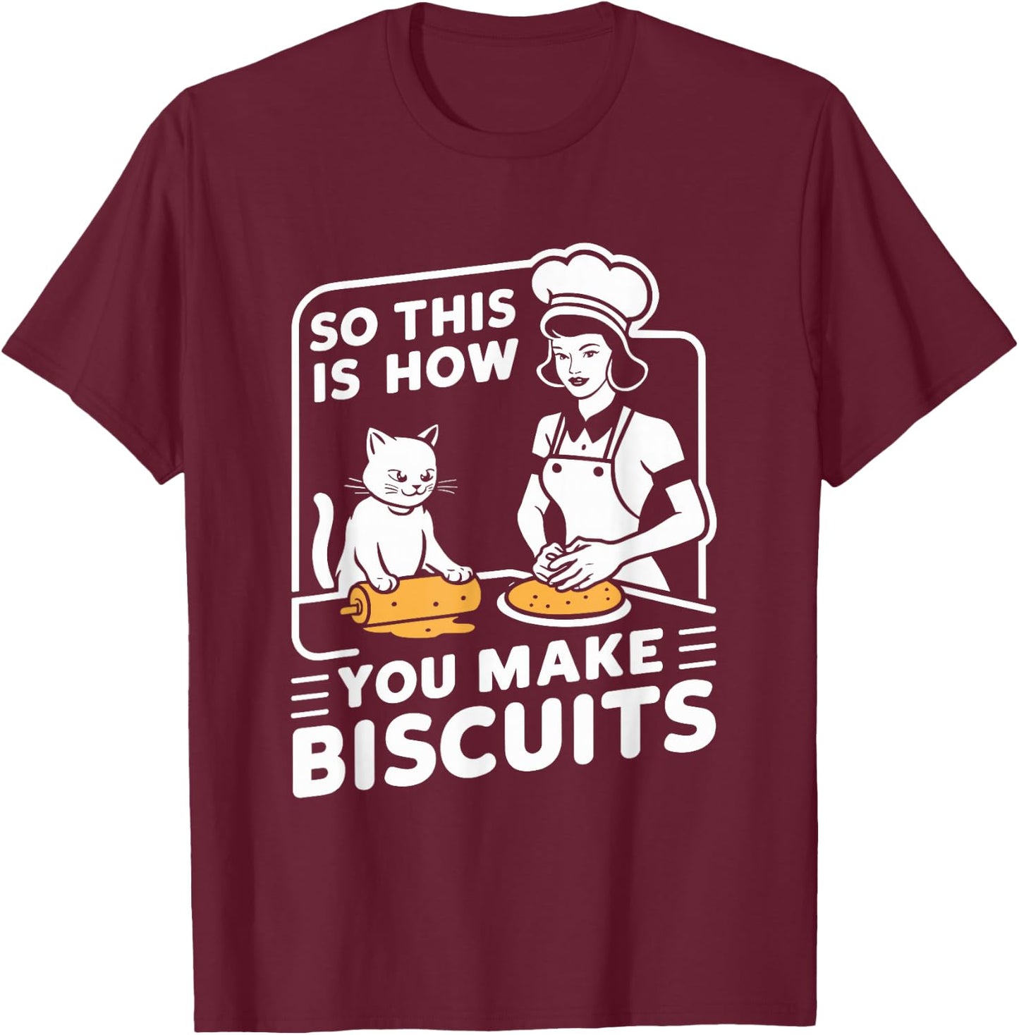 Biscuit Making Baker This Is How You Make Biscuits Cat Lover T-Shirt - T-Shirt | Maroon