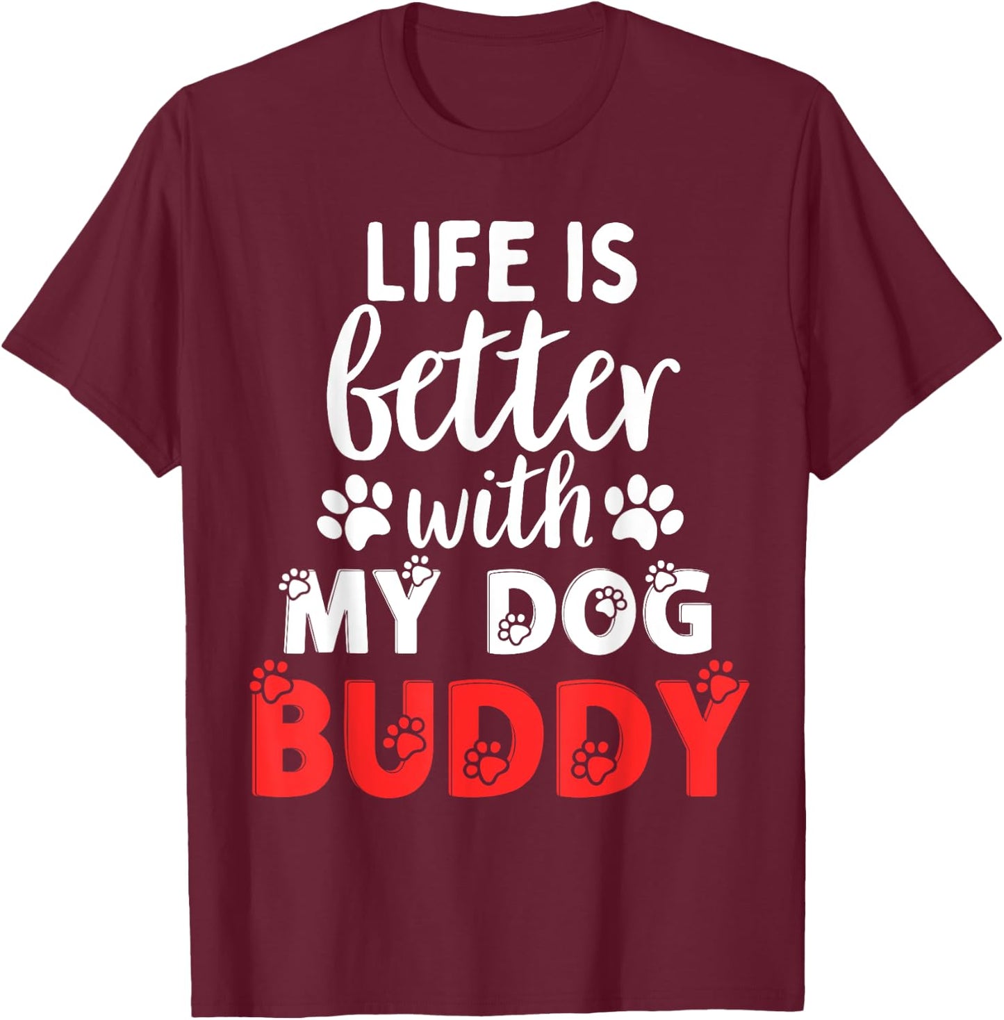 Dog Name Buddy Life Is Better With My Dog Named Buddy Men Women Kids T-Shirt - T-Shirt | Maroon