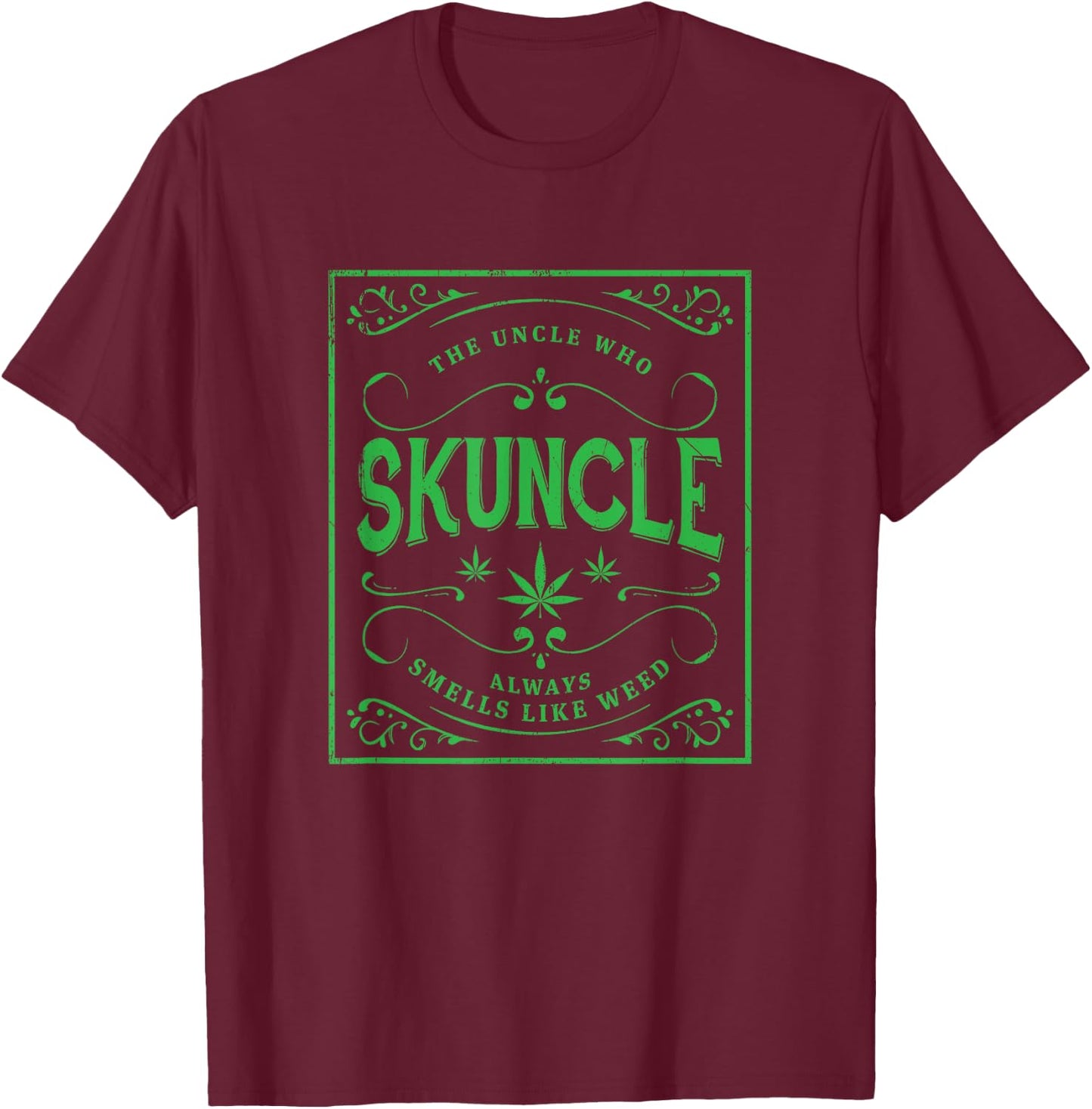 Skuncle, Green Marijuana Uncle, Always Smells Like Weed T-Shirt - T-Shirt | Maroon