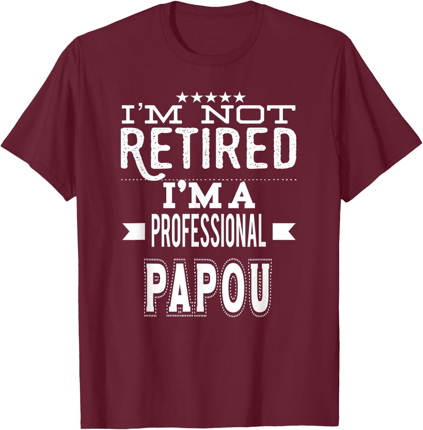 I'm Not Retired I'm A Professional Papou Greek Grandpa T-Shirt - T-Shirt | Maroon