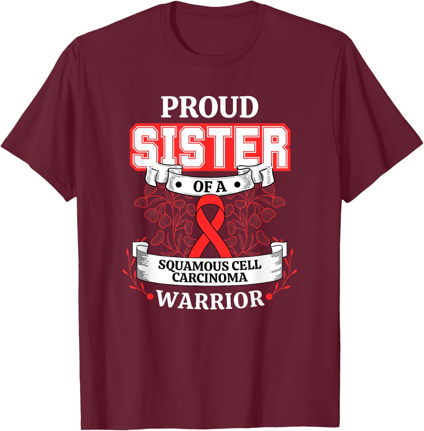 Proud Sister Of A Squamous Cell Carcinoma Warrior T-Shirt - T-Shirt | Maroon