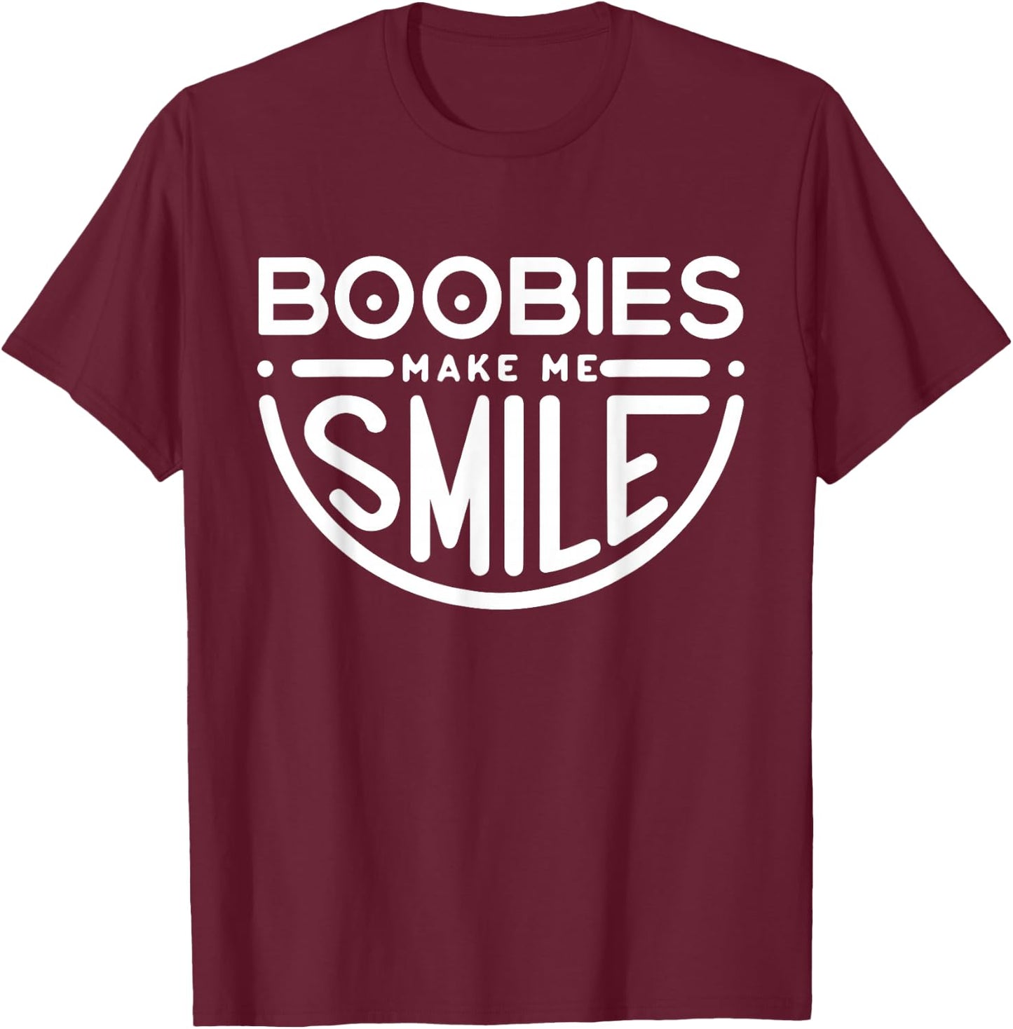 Boobs Make Me Smile | Party Adult Humor Funny T-Shirt - T-Shirt | Maroon