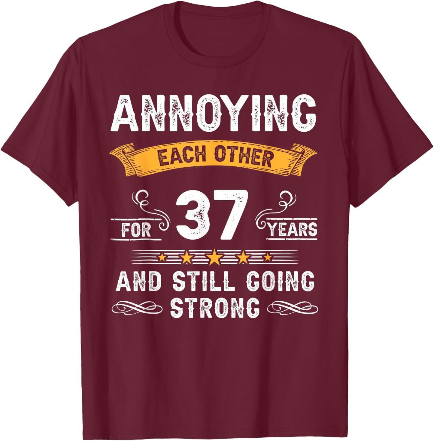 Annoying Each Other For 37 Years 37th Wedding Anniversary T-Shirt - T-Shirt | Maroon