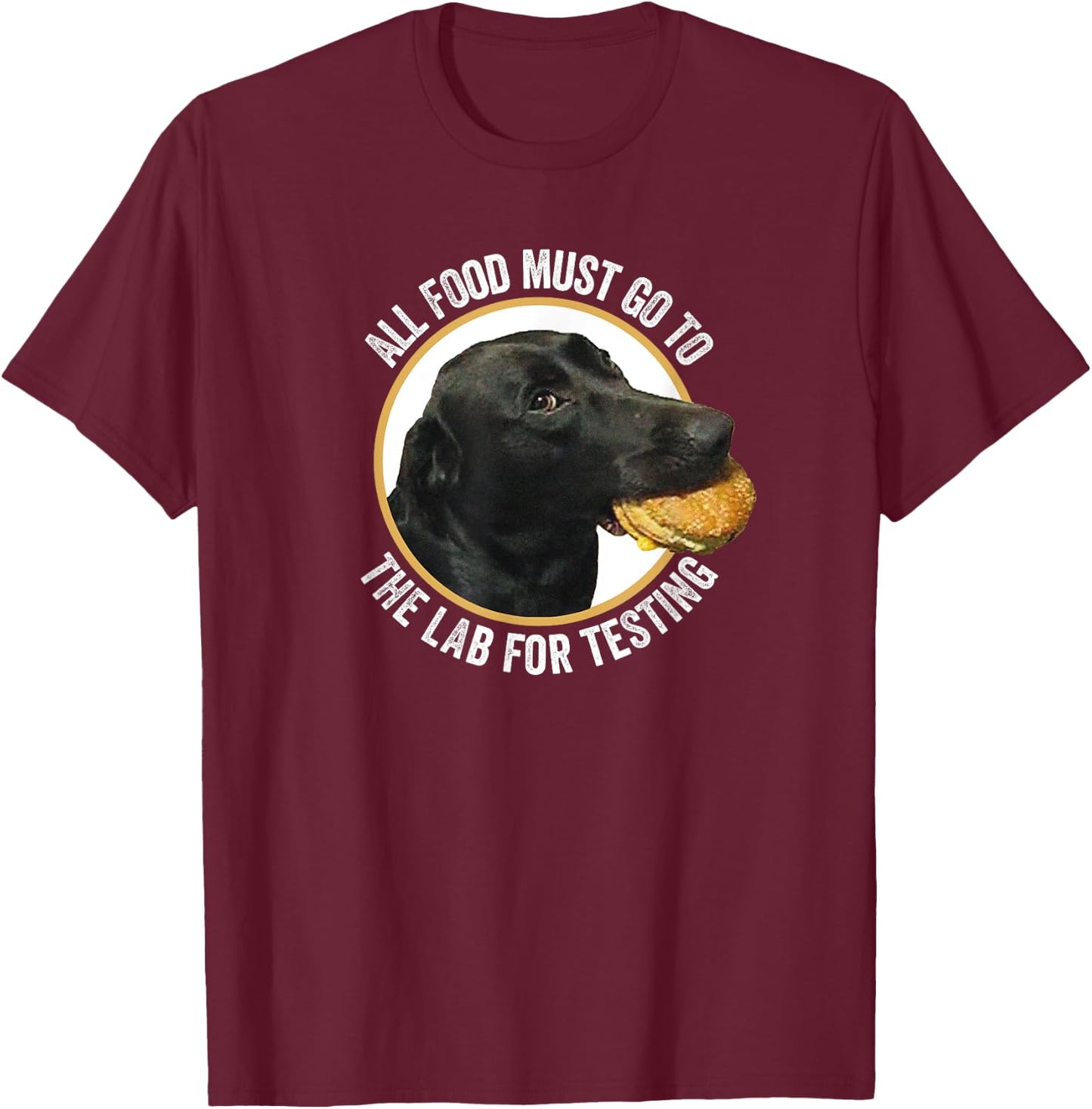 All Food Must Go The Lab For Testing Funny Labrador Dog Men Women Kids T-Shirt - T-Shirt | Maroon