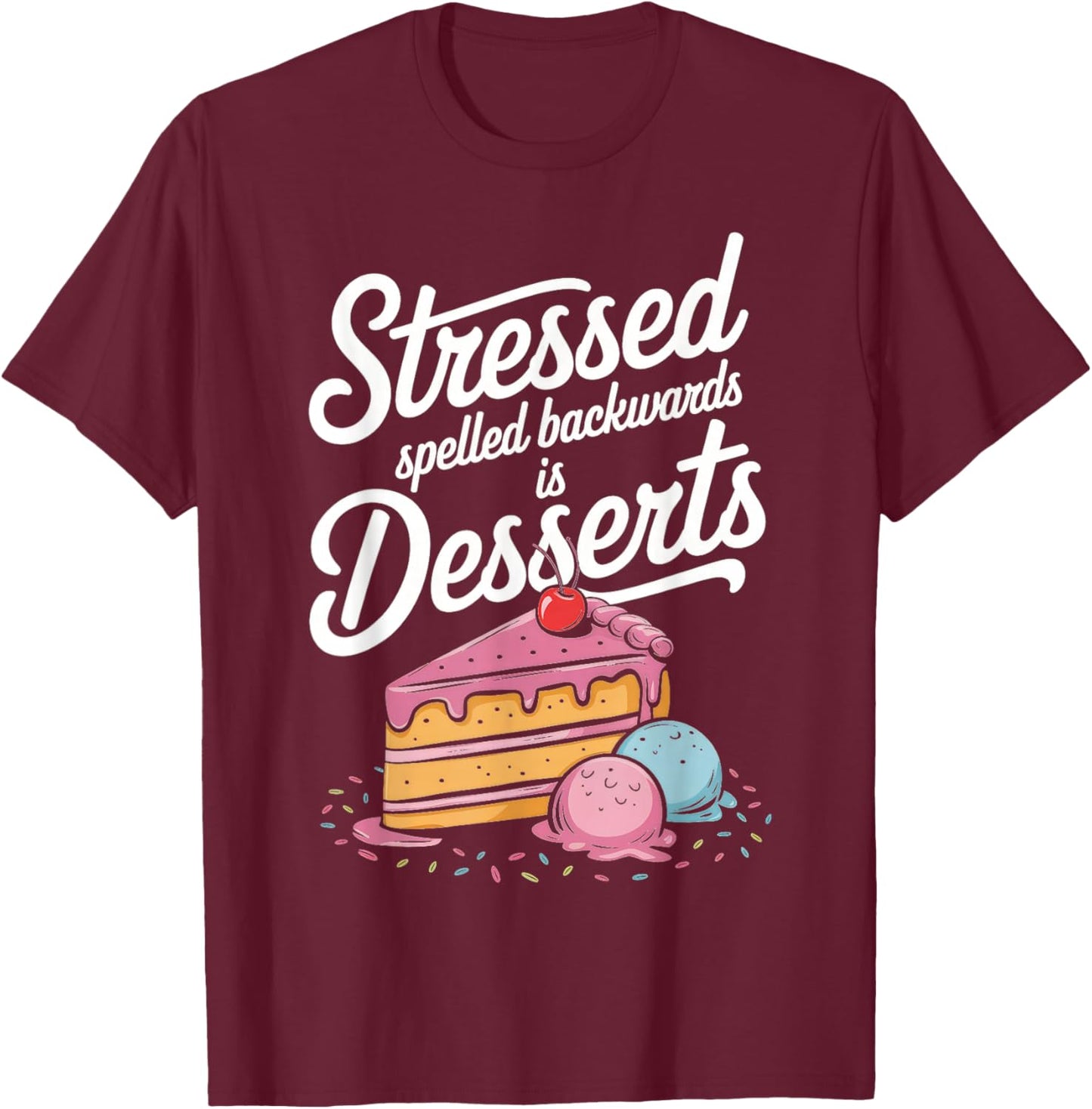 Stressed Spelled Backwards Is Desserts Cooking T-Shirt - T-Shirt | Maroon