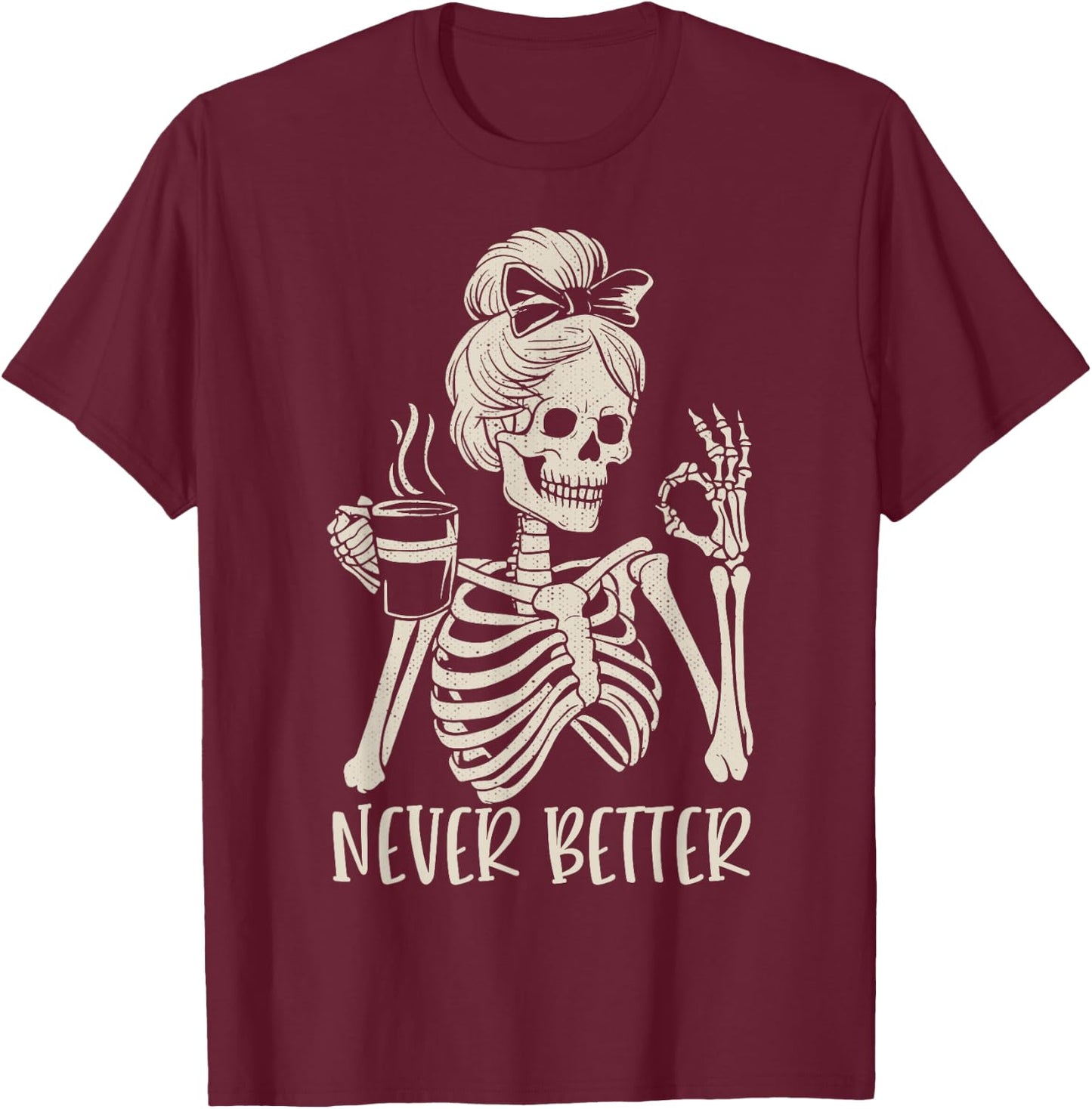 Messy Bun Drinking Coffee Never Better Skeleton T-Shirt - T-Shirt | Maroon