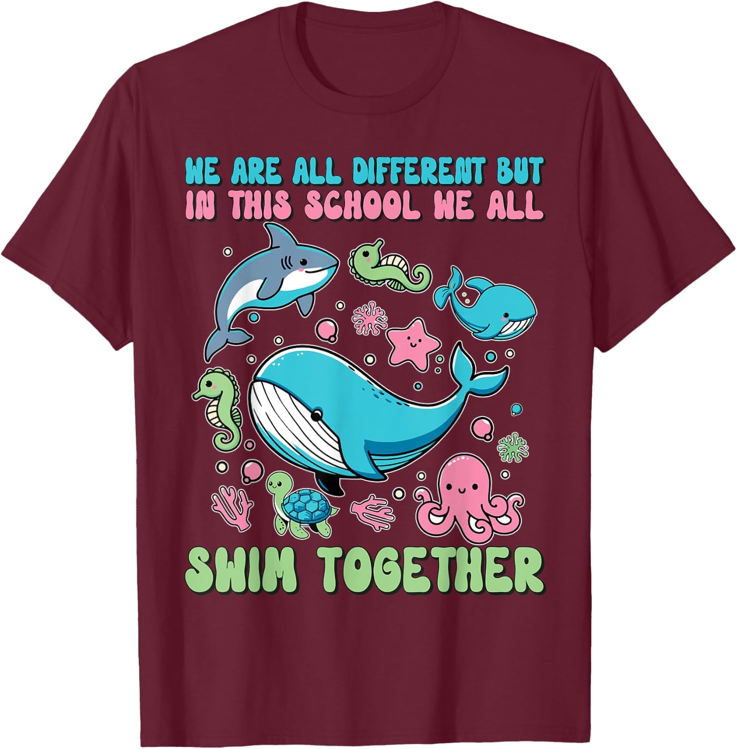 We Are Different But In This School We All Swim Together T-Shirt - T-Shirt | Maroon