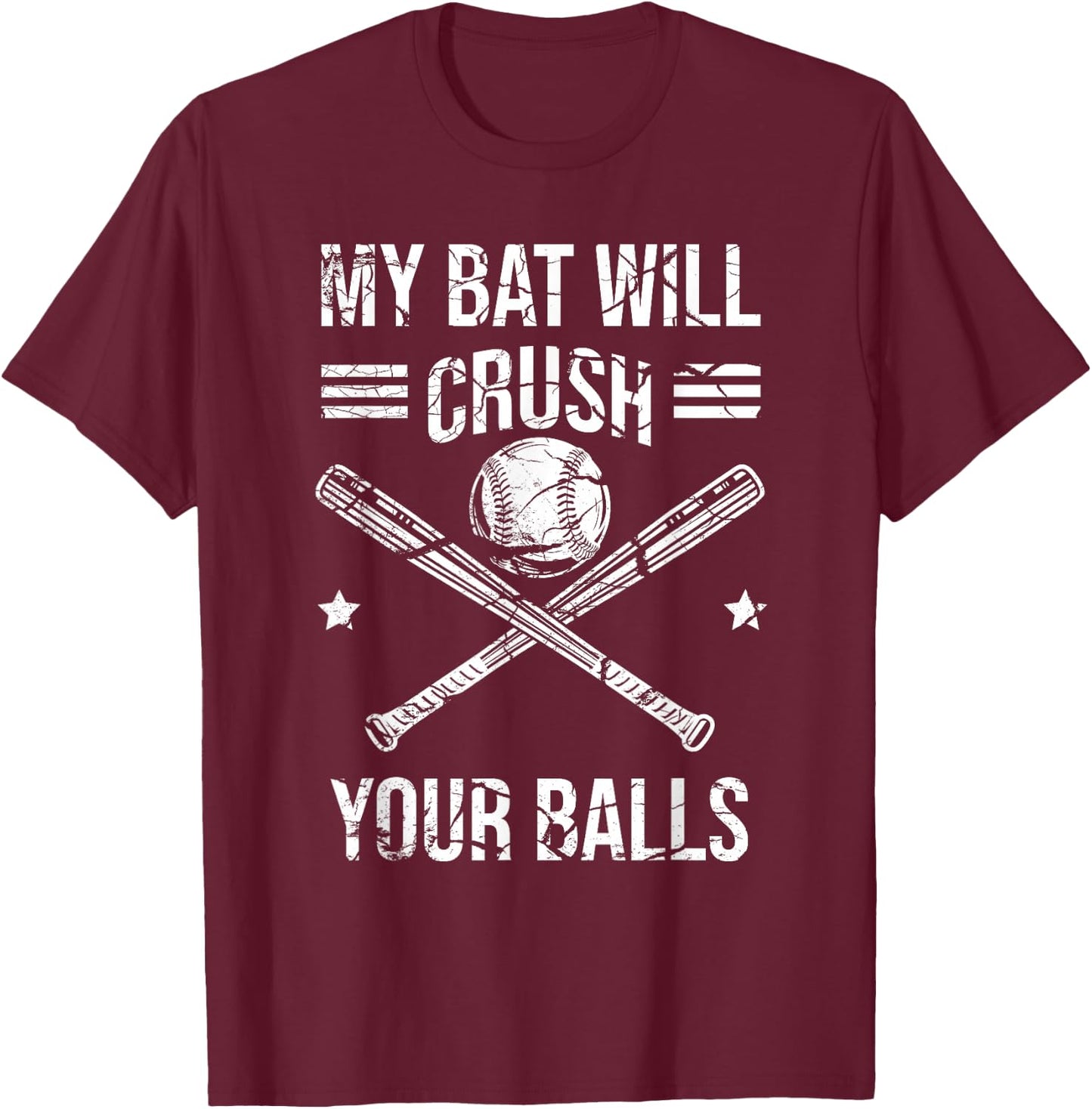 My Bat Will Crush Your Balls Baseball Bat Kids Women T-Shirt - T-Shirt | Maroon