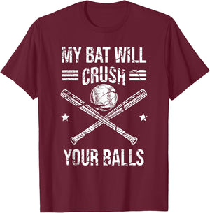 My Bat Will Crush Your Balls Baseball Bat Kids Women T-Shirt - T-Shirt | Maroon