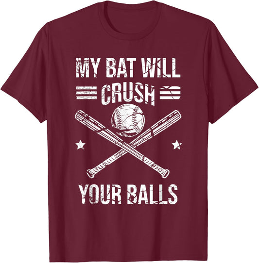My Bat Will Crush Your Balls Baseball Bat Kids Women T-Shirt - T-Shirt | Maroon