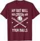 My Bat Will Crush Your Balls Baseball Bat Kids Women T-Shirt - T-Shirt | Maroon