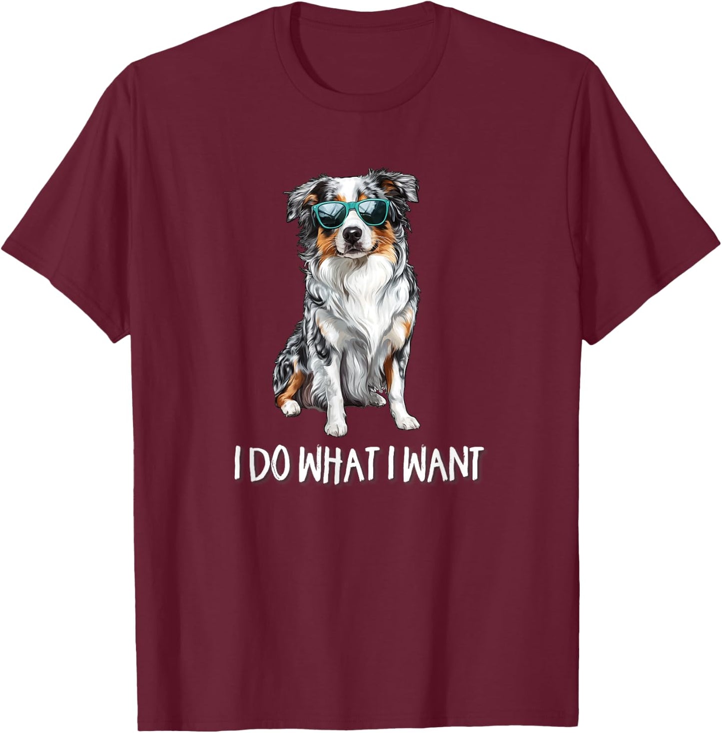 Funny Do What I Want Blue Merle Australian Shepherd Lover T-Shirt - T-Shirt | Maroon
