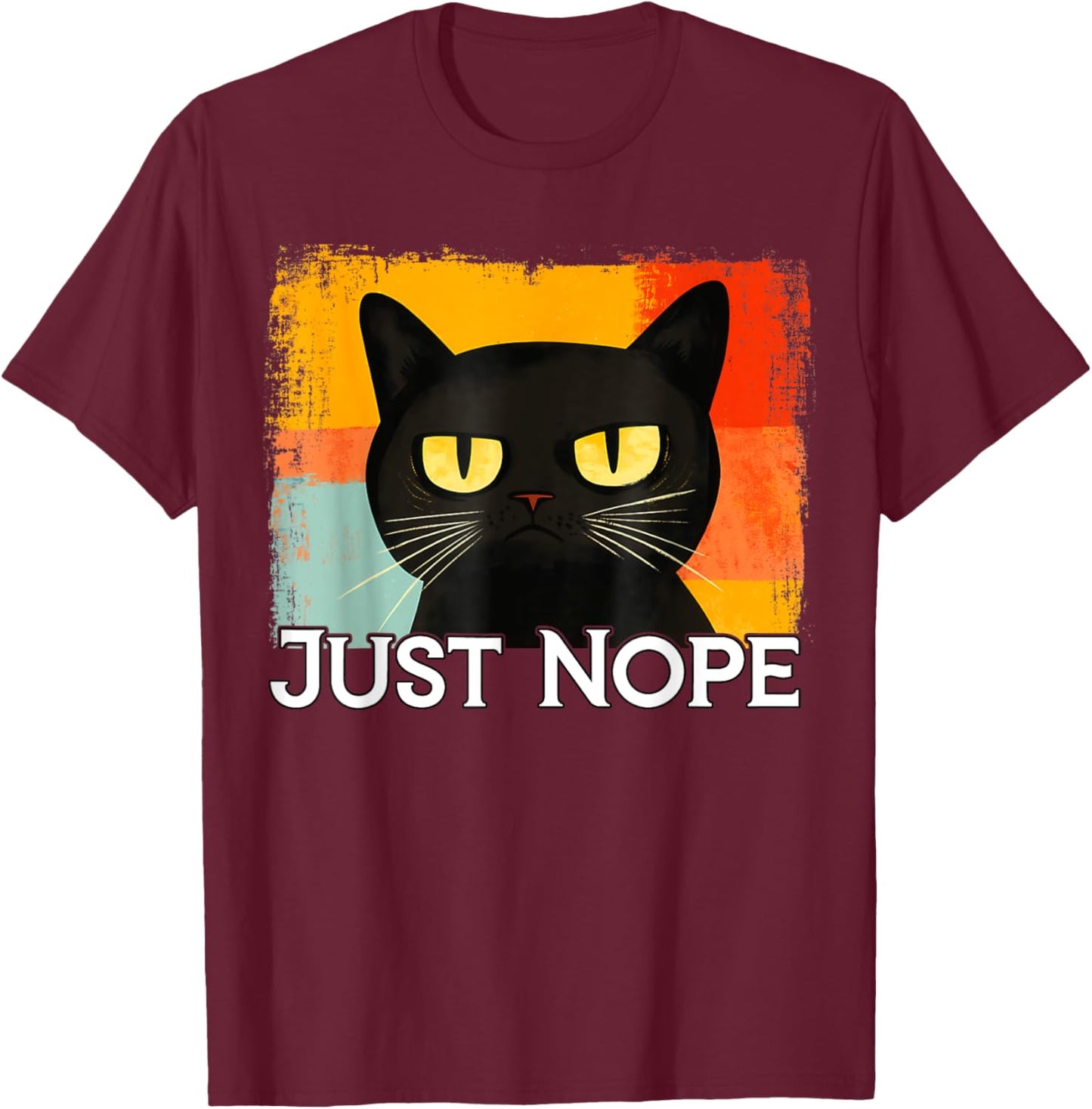 Funny Silly Cat Just Nope Funny Sarcastic Saying Just Nope Men Women Kids T-Shirt - T-Shirt | Maroon