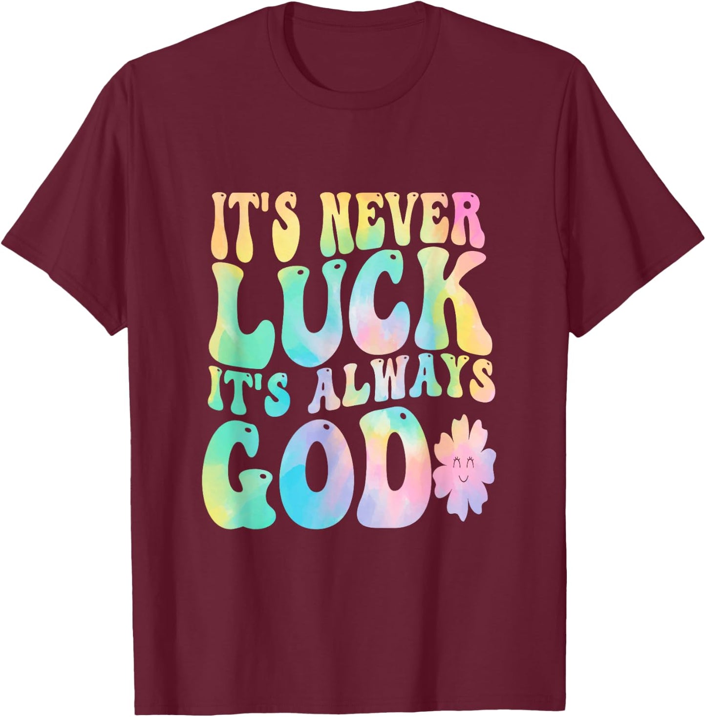 It's Never Luck It's Always God T-Shirt - T-Shirt | Maroon