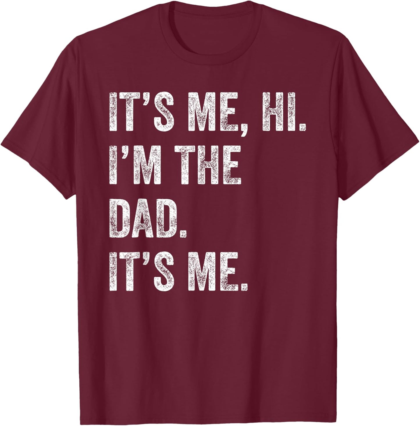 Fathers Day Shirt Funny Its Me Hi I'm The Dad Its Me Men T-Shirt - T-Shirt | Maroon