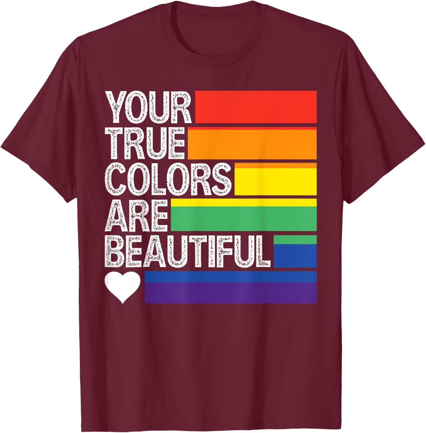 Your True Colors Are Beautiful T-Shirt - T-Shirt | Maroon