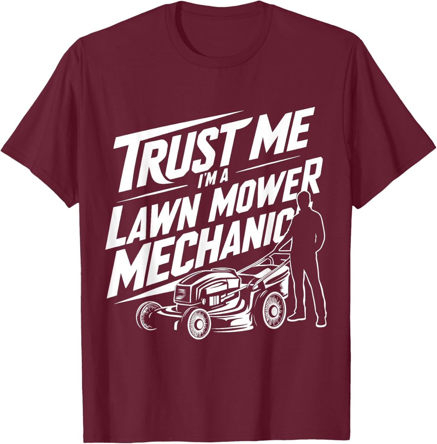 Funny Gardening Father Trust Me I'm a Lawn Mower Mechanic T-Shirt - T-Shirt | Maroon