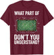 What Part of Don't You Understand Billiard T-Shirt - T-Shirt | Maroon