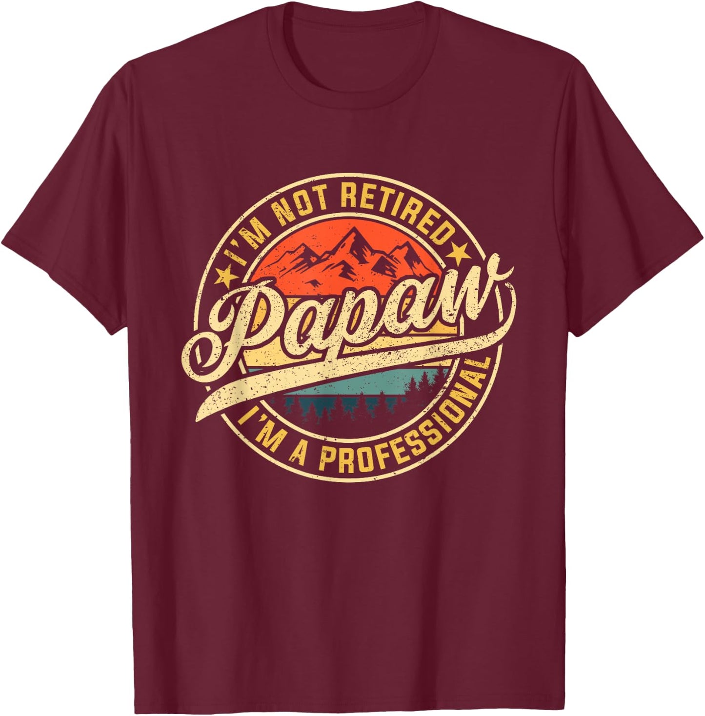 I'm Not Retired I'm A Professional Papaw Funny Father's Day T-Shirt - T-Shirt | Maroon