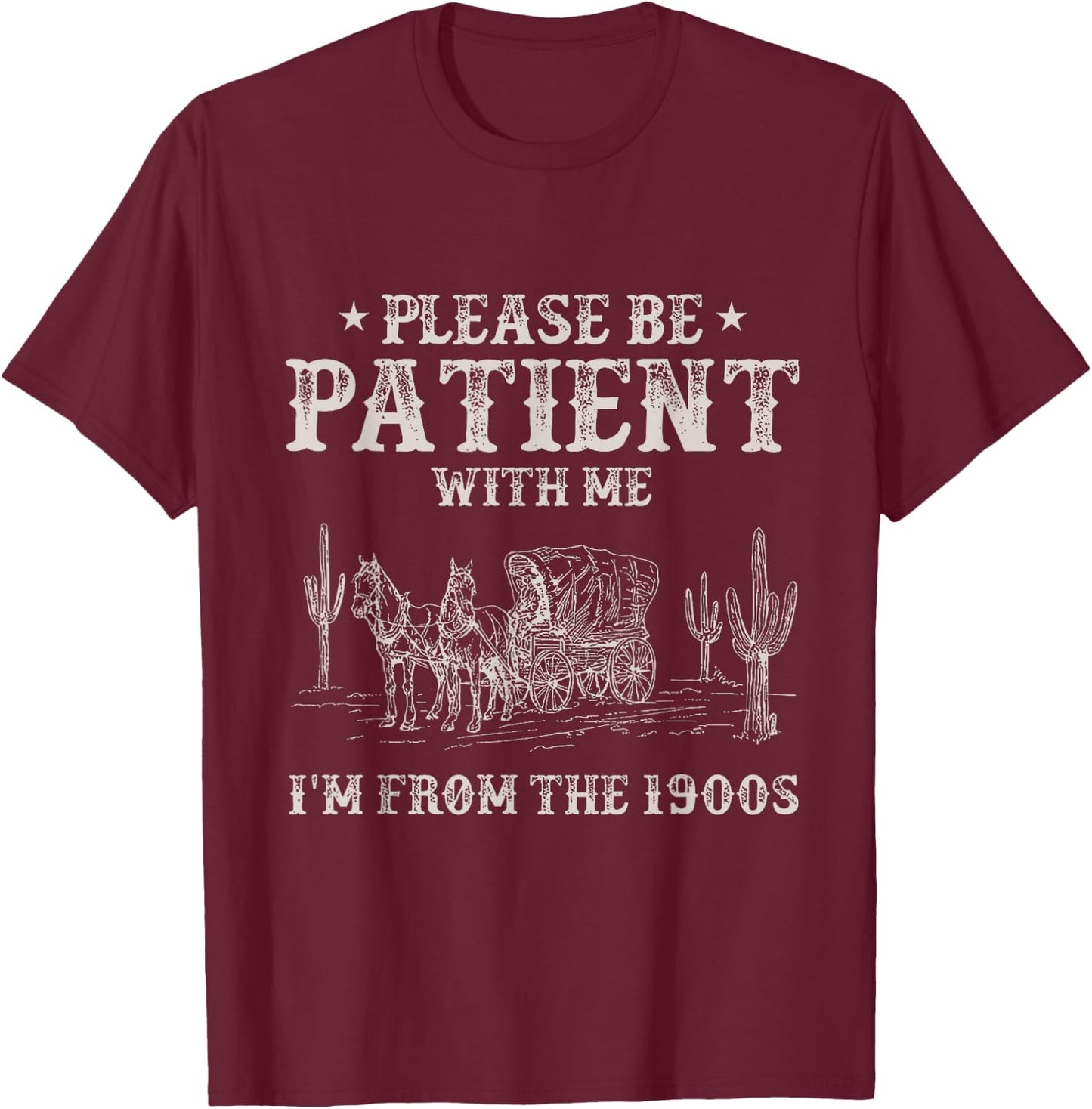 Please Be Patient With Me I'm From The 1900s Humorous Saying T-Shirt - T-Shirt | Maroon