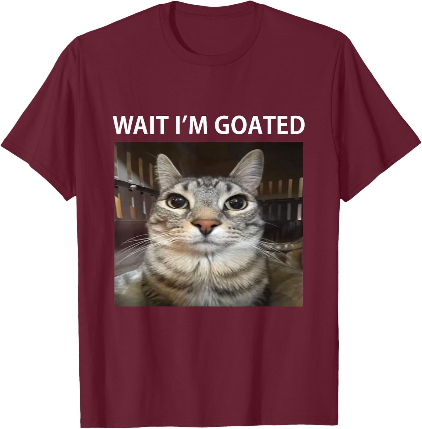 Wait I'm Goated Silly Cat Meme T-Shirt - T-Shirt | Maroon