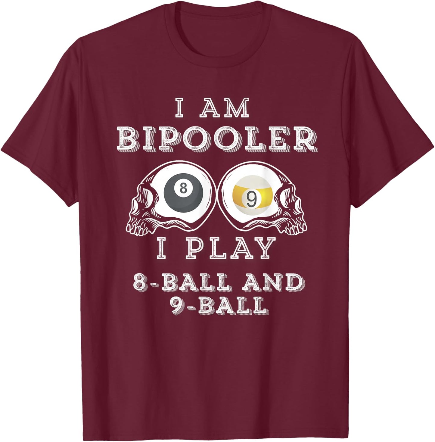 Funny Saying Bipooler Play 8-Ball And 9-Ball Men Women Gag T-Shirt - T-Shirt | Maroon