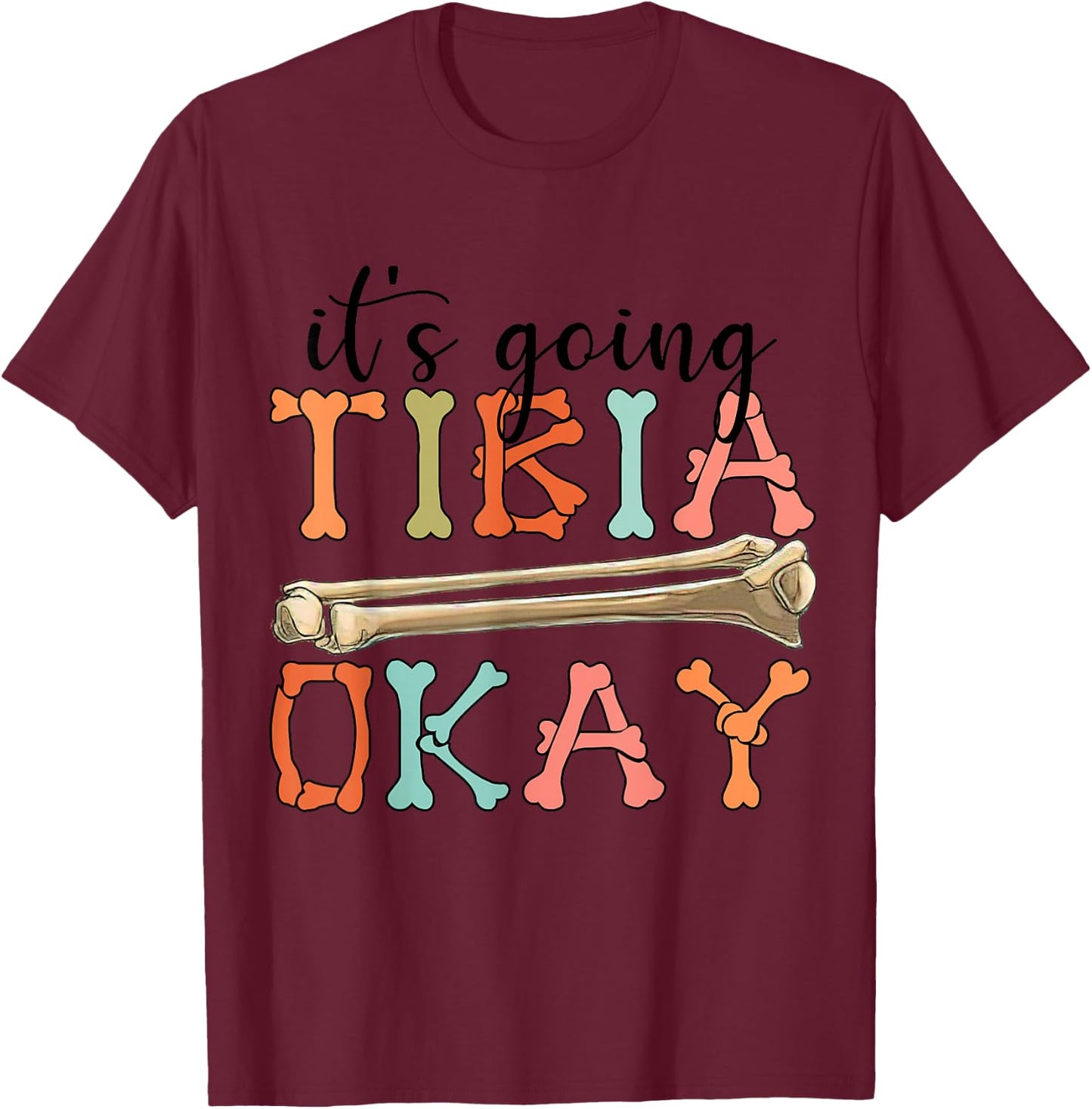 Funny Nurse Doctor Pun Joke It's Going Tibia Okay Clothing T-Shirt - T-Shirt | Maroon