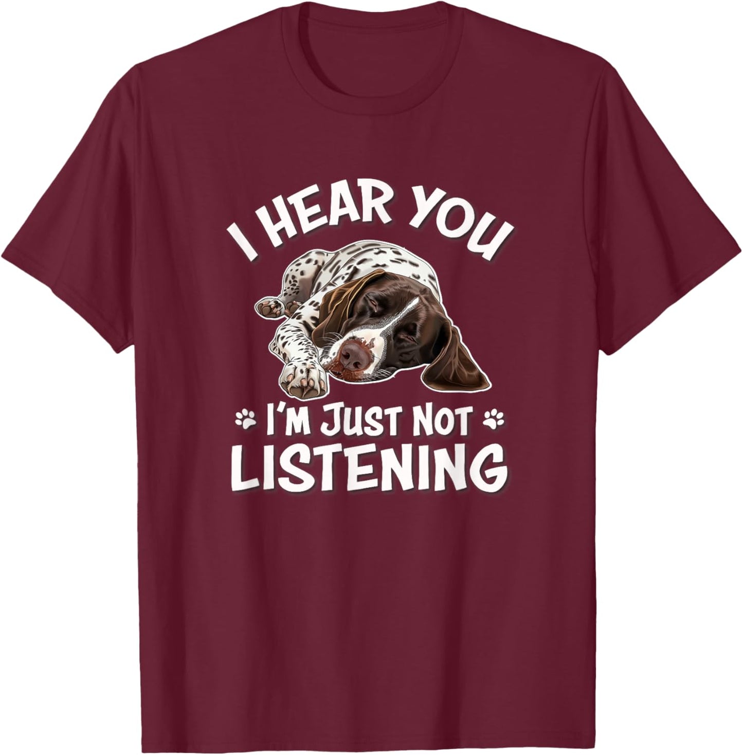 GSP Hunting Dog Hear You German Shorthaired Pointer T-Shirt - T-Shirt | Maroon