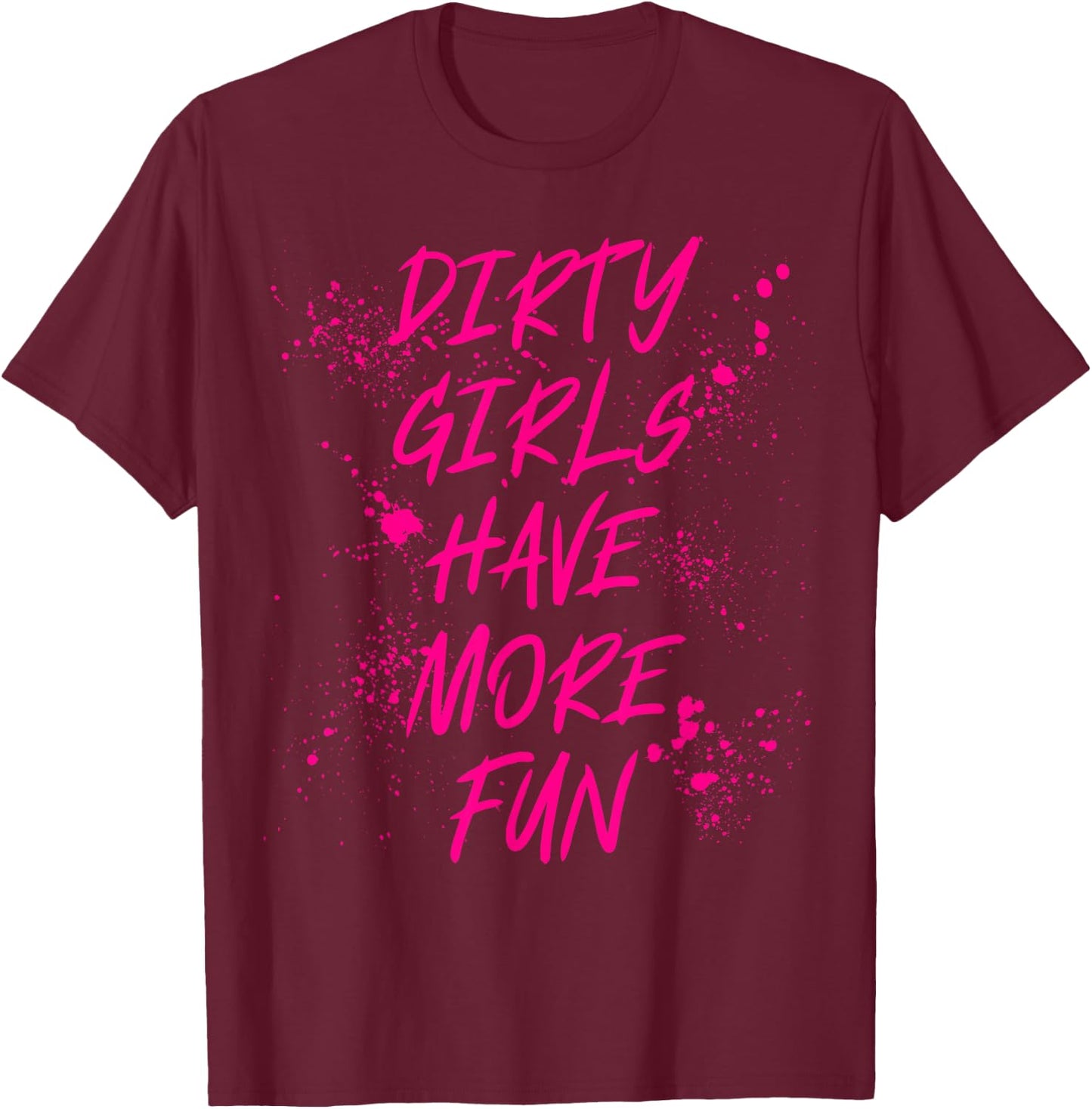 Dirty Girls Have More Fun Mudder Mudding Mud Run Girl Women T-Shirt - T-Shirt | Maroon