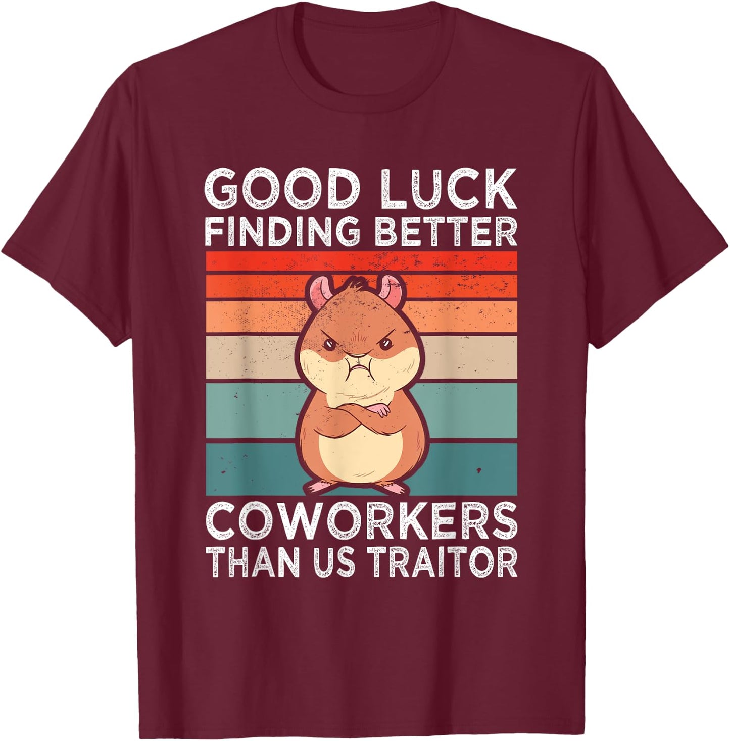 Good Luck Finding Better Coworkers Traitor Coworker Leaving T-Shirt - T-Shirt | Maroon