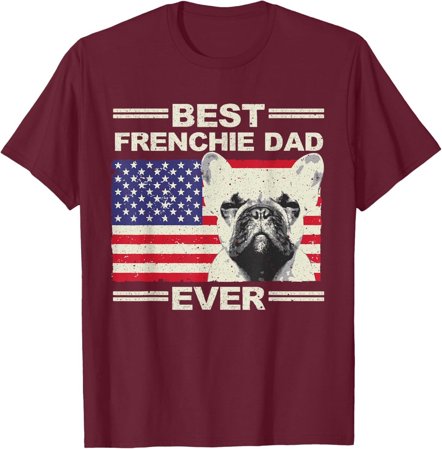 Best Frenchie Dad US Flag American French Bulldog T-Shirt - T-Shirt | Maroon