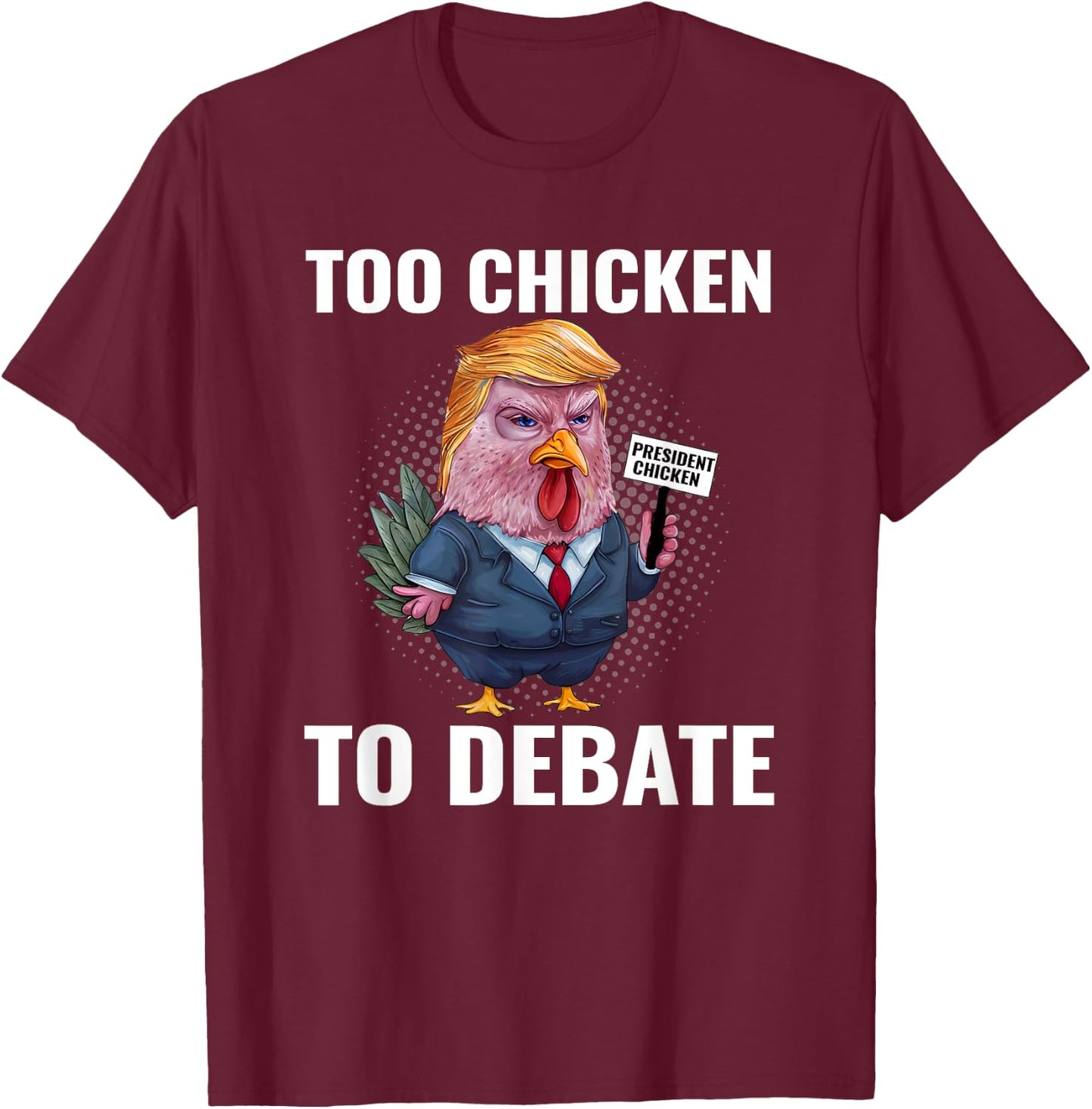 Trump Too Chicken to Debate Kamala Harris Funny T-Shirt - T-Shirt | Maroon