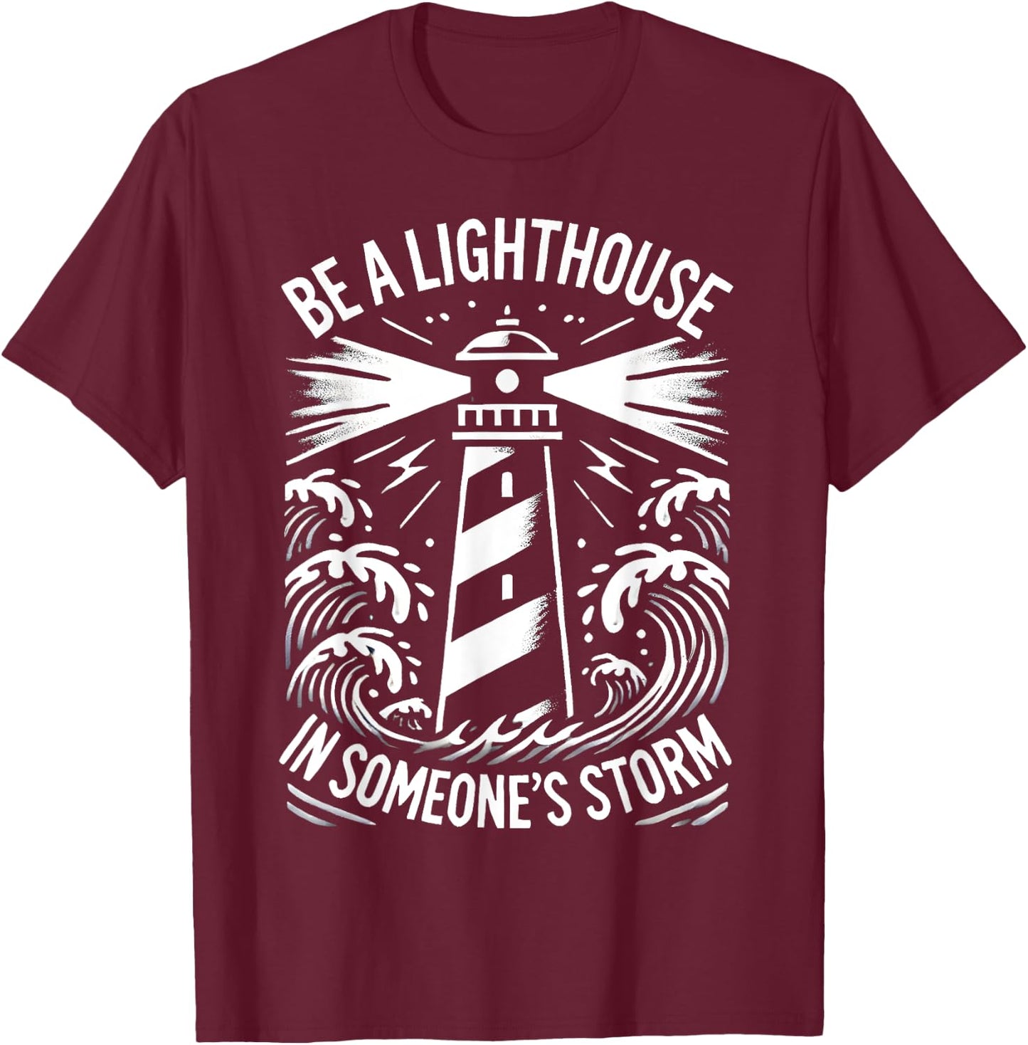 Stormy Sea Christian Be A Lighthouse In Someone's Storm T-Shirt - T-Shirt | Maroon