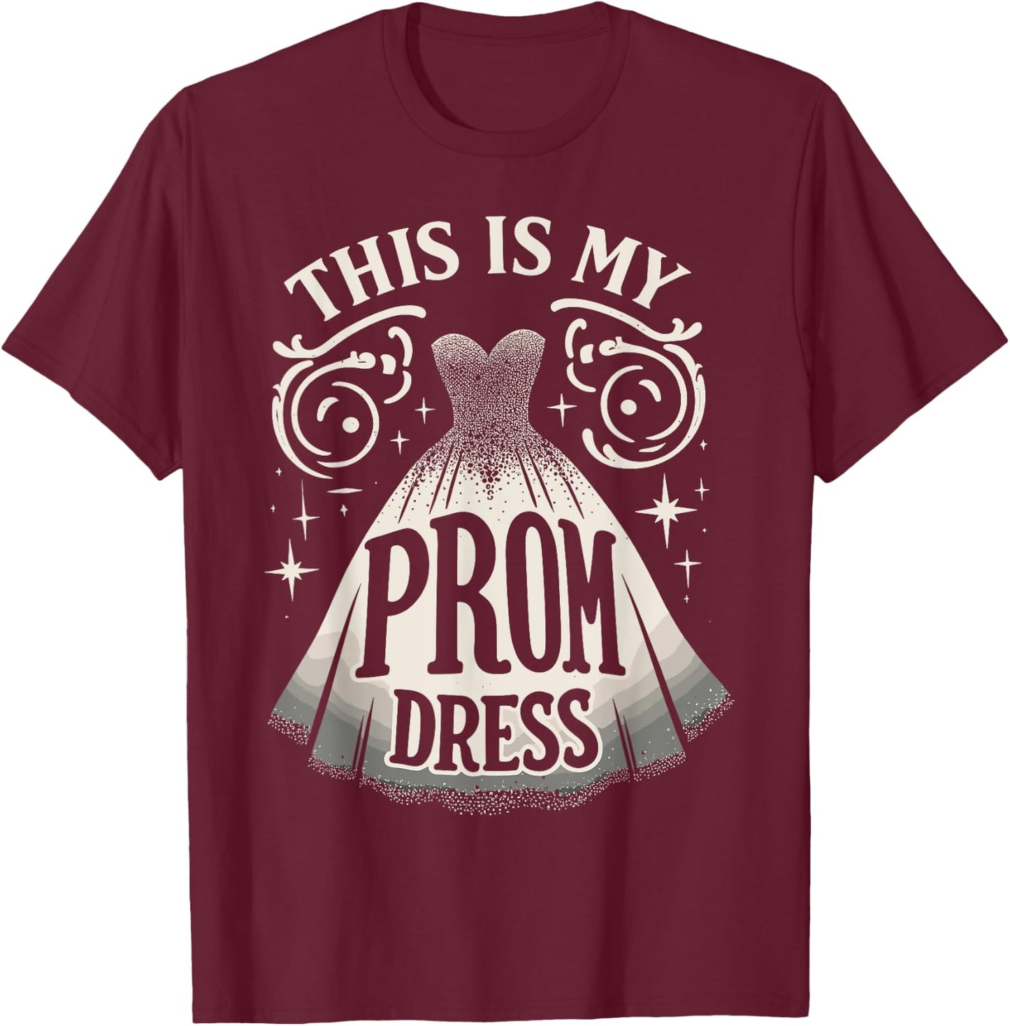 Prom Dress Party Night This Is My Prom Dress T-Shirt - T-Shirt | Maroon