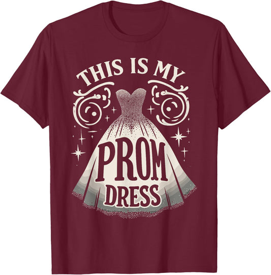 Prom Dress Party Night This Is My Prom Dress T-Shirt - T-Shirt | Maroon